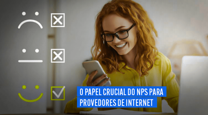 O Papel Crucial do NPS para Provedores de Internet: Maximizando a Experiência do Cliente